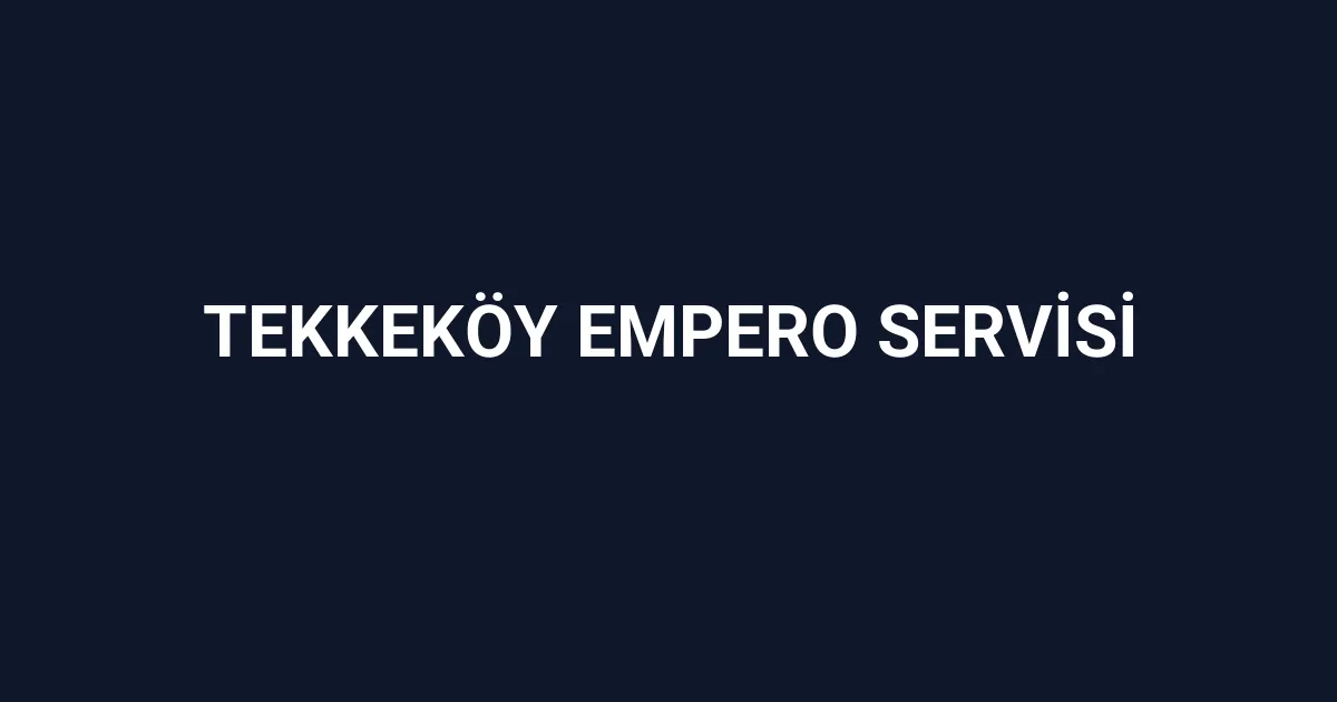 Tekkeköy Empero Servisi